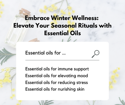 Embrace Winter Wellness: Elevate Your Seasonal Rituals with Essential Oils